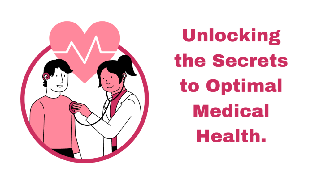 Unlocking the Secrets to Optimal Medical Health.